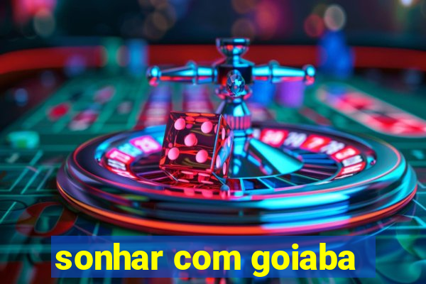 sonhar com goiaba